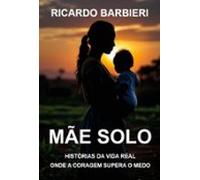 Mãe Solo - Histórias Da Vida Real (ebook)