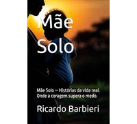 Mãe Solo: Mãe Solo - Histórias da vida real. Onde a coragem supera o medo.