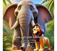 Mae y el León Solitario: Un cuento de amistad y comprensión en el corazón de la selva (Las Aventuras de Mae la Elefanta)