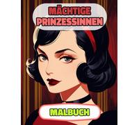 Mächtige Prinzessinnen Malbuch: Farbung Seiten Von Starken Königinnen Königlichen Frauen Majestät Kaiserin Kriegerinnen Mädchen Burg Herzogin Rittern ... Stressabbau | Für Kinder Erwachsene