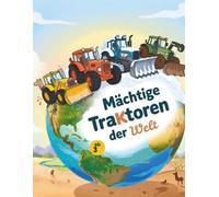 Mächtige Traktoren der Welt: Ein unterhaltsames und lehrreiches Traktor-Malbuch für Kinder von 3 bis 7 Jahren | Entdecke Bauernhöfe, Felder und ... Welt (Traktor-Malbücher für Kleinkinder)