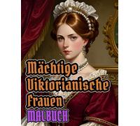 Mächtige Viktorianische Frauen Malbuch: Färbung Seiten Von Vornehmen, Kultivierten Damen, Raffinierte Aristokratischen In Eleganten ... Senioren (viktorianisch und gotisch)