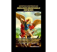 MÄCHTIGES GEBETBUCH DES HEILIGEN ERZENGELS MICHAEL: 9-tägige Novene, Rosenkranz, Litanei und Gebete für geistlichen Kampf, Stärke, Befreiung und Engels Fürsprache