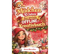 Mädchen 10 Jahre: Das geniale Offline-Kreativbuch: Basteln, Beauty-DIY, Rätsel, Selfcare und Trendprojekte - für clevere Girls ganz ohne Bildschirmzeit