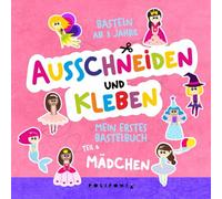 Mädchen Basteln ab 3 Jahre Ausschneiden und Kleben: Mein Erstes Bastelbuch zum Schneiden Lernen für Mädchen Das Bastelset für Kinder Enthält eine ... Ausschneide- und Bastelbuch ab 3 Jahren)