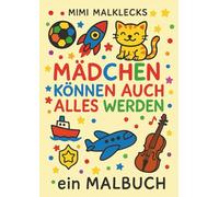 Mädchen können auch alles werden: Ein Malbuch