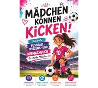 Mädchen können kicken!: Das große Fußball-Wissens- und Mitmachbuch für starke Mädchen (Crea Colorina - Spiel, Spaß, Malen & Rätsel)
