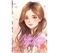 Mädchen Malbuch 2: Noch mehr kreativer Malspaß für starke Mädchen ab 10 Jahren - für entspannte Nachmittage, Inspiration und fantasievolles Gestalten (Kreativ & Stark - Malbücher für Mädchen)