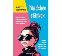 Mädchen stärken - TASCHENBUCH BESTSELLER BÖRSENBLATT 2024: Stärken fördern, Selbstwert erhöhen und liebevoll durch Krisen begleiten. Wie wir unseren Töchtern alles mitgeben, was sie brauchen.