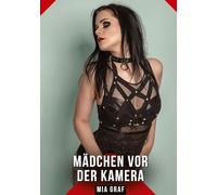 Mädchen vor der Kamera: Erotische Geschichten mit explizitem Sex für Erwachsene: 731
