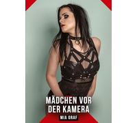 Mädchen vor der Kamera: Erotische Geschichten mit explizitem Sex für Erwachsene: 731