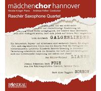 Mädchenchor Hannover & Raschèr Saxophone Quartet: Auerbach: Galgenlieder | Müller-Wieland: Lianen | Taggart: Sorrow