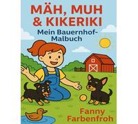 Mäh, Muh und Kikeriki: Mein Bauernhof Malbuch
