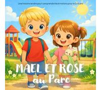 MAEL ET ROSE AU PARC: Une histoire tendre pour comprendre les émotions pour le 2 à 6 ans
