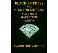 MAELSTROM Vol 03 - Part A: The Shattered Loyalties of the Black Empress & Her 7 Celestial Queens-A Dark Epic of Vengeful Power, Betrayal, Cosmic ... of Power (BLACK EMPRESS AND VIBGYOR QUEENS)
