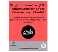 Mängel in der Wohnung? Das richtige Schreiben an den Vermieter - mit ChatGPT: Schimmel, Heizung, Lärm & Co. sachlich dokumentieren und Ihre ... formulieren (Die KI-Praxis-Playbook Serie)