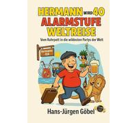 Männer ab +40: Hermann wird 40 - Alarmstufe Weltreise: Vom Ruhrpott in die wildesten Partys der Welt, voller Chaos, Bier &: Abenteuer. Vom Ballermann bis Rio - Ein "must have" für Männer.