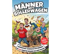MÄNNER MIT BOLLERWAGEN: Herrentags-Handbuch für Männer, die Bier ernster nehmen als ihre Frauen. Witze, Trinkspiele, unnützes Wissen und Gästebuch