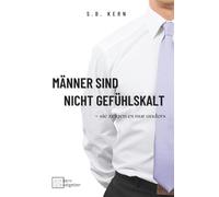 Männer sind nicht gefühlskalt - sie zeigen es nur anders: Was Männer wirklich brauchen - und warum Frauen es oft persönlich nehmen (Beziehung verstehen - Mann & Frau)
