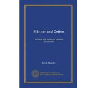 Männer und Zeiten (Vol-1): aufsätze und reden zur neueren Geschichte