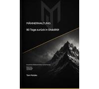 MännerHaltung: 90 Tage zurück in Stabilität - Ein praktisches Workbook für Männer nach der Trennung