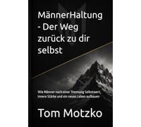 MännerHaltung - Der Weg zurück zu dir selbst: Wie Männer nach einer Trennung Selbstwert, innere Stärke und ein neues Leben aufbauen: 2