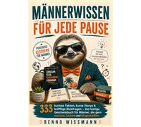 Männerwissen für jede Pause: 333 kuriose Fakten, kurze Storys & knifflige Quizfragen Das lustige Geschenkbuch für Männer, die gern staunen und lachen