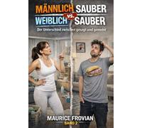 Männlich sauber vs. Weinblich sauber: Der Unterschied zwischen gesagt und gemeint. (Männliche Eigenheiten vs. weibliche Eigenheiten = Gemeinsam kompliziert)