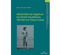 Männlichkeit als Negativum bei Michel Houellebecq, Will Self und Tiziano Scarpa: 44 (Studien zu den Romanischen Literaturen und Kulturen/Studies on Romance Literatures and Cultures)
