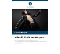Männlichkeit verkörpern:: Die Verwandlung des Menschen in eine Schaufensterpuppe in der zeitgenössischen skopophilen Konsumkultur