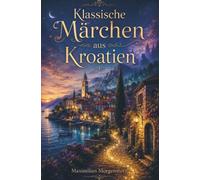 Märchen aus Kroatien: Entdecke die geheimnisvolle und mystische Seite der Adria