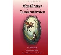 Märchen - Fantasy - Kurzgeschichten - Magie - Zauberei - Drachen - Prinzessin - Feen - Elfen - Monster - Einhörner - Königin: 11 Märchen über ... Lesen und Vorlesen (Mondkrähes Zaubermärchen)