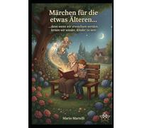 Märchen für die etwas Älteren... denn wenn wir erwachsen werden, lernen wir wieder, Kinder zu sein