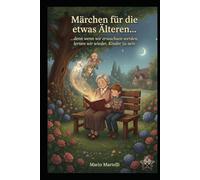Märchen für die etwas Älteren... denn wenn wir erwachsen werden, lernen wir wieder, Kinder zu sein