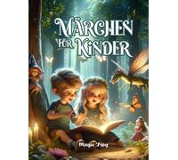 MÄRCHEN FÜR KINDER: Sammlung farbig illustrierter Geschichten. Gutenachtgeschichten. Zur Freude erziehen, glücklich aufwachsen, träumen, die Fantasie anregen und das Selbstwertgefühl steigern