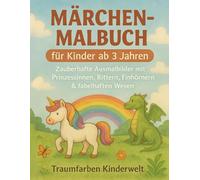 Märchen-Malbuch: Zauberhafte Ausmalbilder mit Prinzessinnen, RIttern, Einhöhrnern & fabelhaften Wesen (Traumfarben Kinderwelt - Die Zauberhafte Malbuch-Serie)