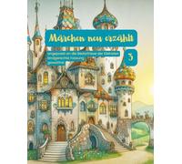 Märchen neu erzählt: Klassiker modern umgeschrieben: Es war einmal ein Märchen von Andersen das mordern, neu interpretiert und neu erzählt wurde, ... & Sanft - Moderne Märchen für kleine Herzen)