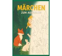 Märchen zum Ausmalen, Ausmalbuch für jedes Alter: Märchenbuch, Ausmalbuch, Kinder, Erwachsene, Rentner, Entspannung und Konzentration, Meditation, Beschäftigung für den Urlaub und auf Reisen, Alltag