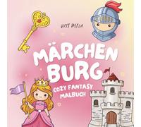 Märchenburg: Cozy Fantasy-Malbuch für Erwachsene, Teenager und Kinder - 50 niedliche Illustrationen mit Burgen, Prinzessinnen & Rittern