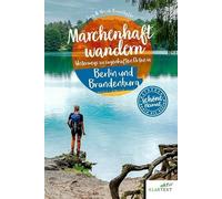 Märchenhaft wandern Berlin und Brandenburg: Unterwegs zu sagenhaften Orten in Berlin und Brandenburg (Schöne Heimat)