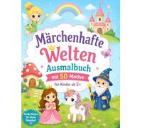 Märchenhafte Welten - Ausmalbuch für Kinder ab 2 Jahren: 50 zauberhafte Motive mit Feen, Einhörnern, Zwerge & Drachen | Große einfache Ausmalbilder | ... (Ausmalbilder für Kleinkinder ab 2 Jahre)
