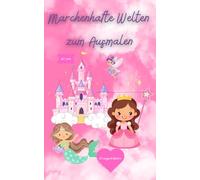 Märchenhafte Welten zum Ausmalen