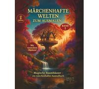 Märchenhafte Welten zum Ausmalen - Magische Baumhäuser - ein märchenhaftes Ausmalbuch für Kinder und Erwachsene: Ein fantasievolles Ausmalbuch für ... und Erwachsene zur Entspannung & Kreativität