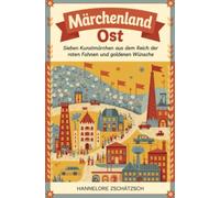 Märchenland Ost: Sieben Kunstmärchen aus dem Reich der roten Fahnen und goldenen Wünsche