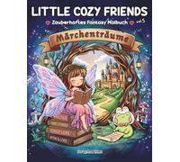 Märchenträume: Cozy Fantasy Malbuch zur Entspannung und zum Stressabbau für Erwachsene, Teenager und Kinder mit Drachen, Feen, magischen Wesen und märchenhaften Welten | Little Cozy Friends Band 5
