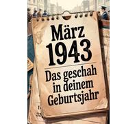 März 1943 - Das geschah in deinem Geburtsmonat: Die wichtigsten Ereignisse aus Politik, Gesellschaft, Kultur, Wirtschaft und Weltgeschehen im März 1943 - ein faktenbasierter Blick in die Geschichte.