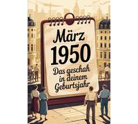 März 1950 - Das geschah in deinem Geburtsmonat: Die wichtigsten Ereignisse aus Politik, Gesellschaft, Wirtschaft, Kultur und Weltgeschehen im März ... Blick in eine neue Nachkriegsära.