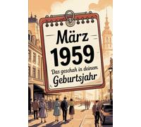 März 1959 - Das geschah in deinem Geburtsmonat: Von Raumfahrt und Weltpolitik arbie und Rock ’n’ Roll - die wichtigsten Ereignisse aus Politik, ... Wirtschaft, Kultur und Technik im März 1959.