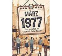 März 1977 - Das geschah in deinem Geburtsmonat: Zwischen Kaltem Krieg, Computerboom und Musikrevolution - die wichtigsten Ereignisse aus Politik, ... Wirtschaft und Popkultur im März 1977.