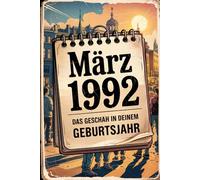 März 1992 - Das geschah in deinem Geburtsmonat: Die wichtigsten Ereignisse aus Weltpolitik, Technik, Popkultur, Wirtschaft, Sport und Gesellschaft im ... eingeordnet und historisch beleuchtet.